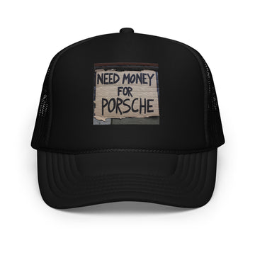 NEED MONEY FOR PORSCHE TRUCKER HAT